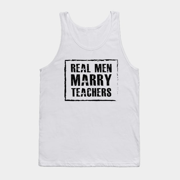 Teacher Husband - Real men marry teachers Tank Top by KC Happy Shop